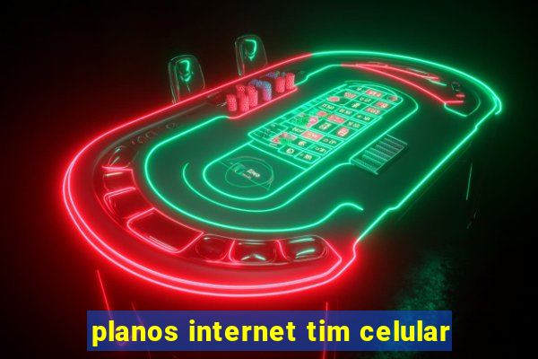 planos internet tim celular